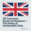 UK Consumer Email List Database – The Power of Verified B2C Data