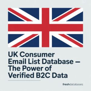UK Consumer Email List Database – The Power of Verified B2C Data